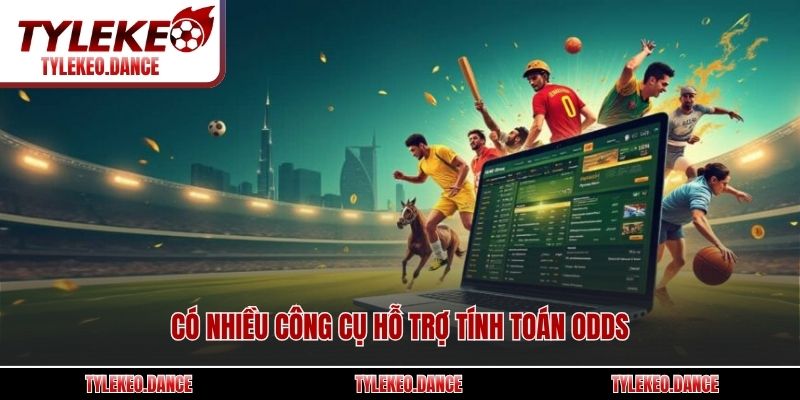 Có nhiều công cụ hỗ trợ tính toán odds