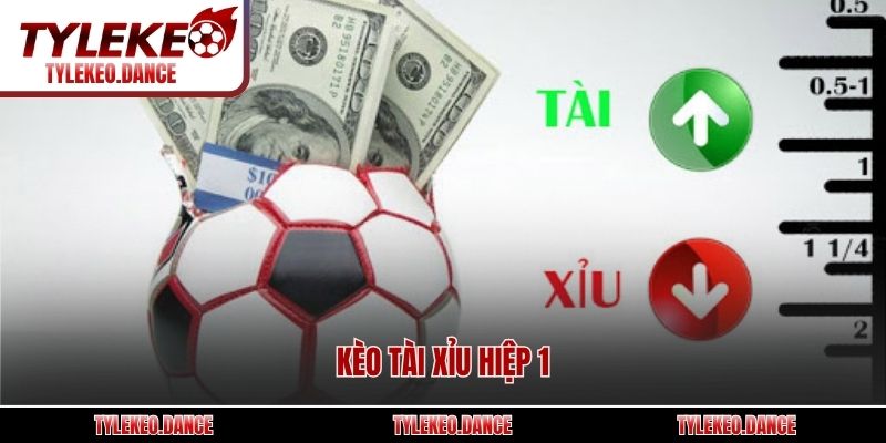 Kèo tài xỉu hiệp 1