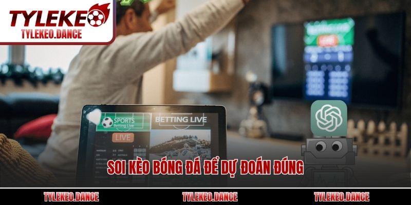 Soi kèo bóng đá để dự đoán đúng